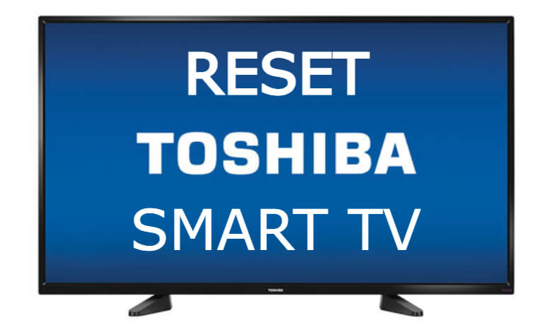 Reset Toshiba Smart TV