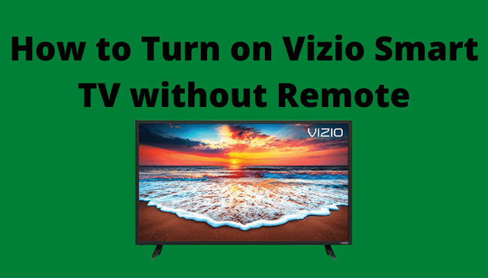 Turn on Vizio Smart TV without Remote