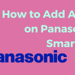 How to Add Apps on Panasonic Smart TV