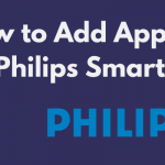 How to Add Apps on Philips Smart TV