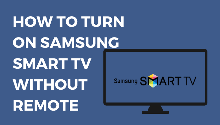Turn on Samsung Smart TV without Remote