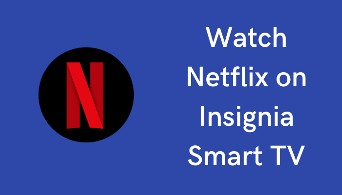 Netflix on Insignia Smart TV