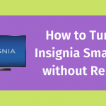 How to Turn on Insignia Smart TV without Remote