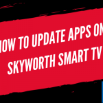 How to Update Apps on Skyworth Smart TV