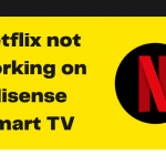 Netflix not working on Hisense Smart TV