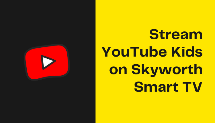 YouTube Kids on Skyworth Smart TV