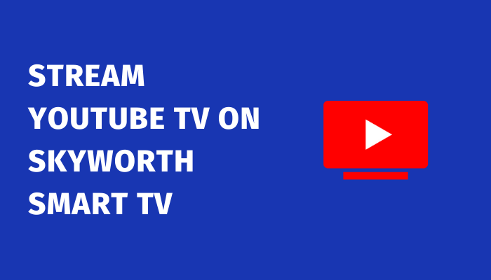 YouTube TV on Skyworth Smart TV