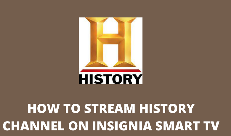 How to stream History Channel on Insignia Smart TV