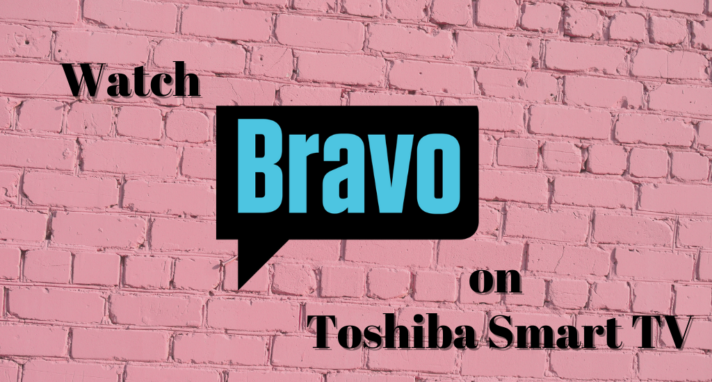 Bravo on Toshiba Smart TV