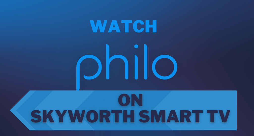 Philo on Skyworth Smart TV
