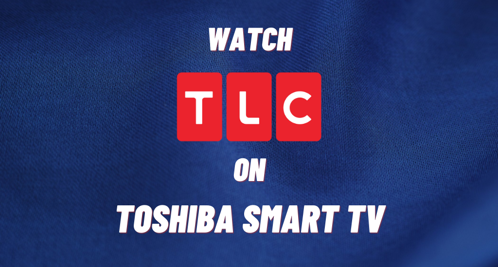 TLC on Toshiba Smart TV