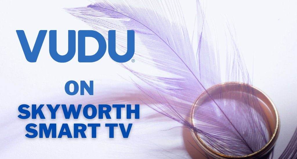 Vudu on Skyworth Smart TV