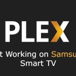 Plex Not Working on Samsung TV