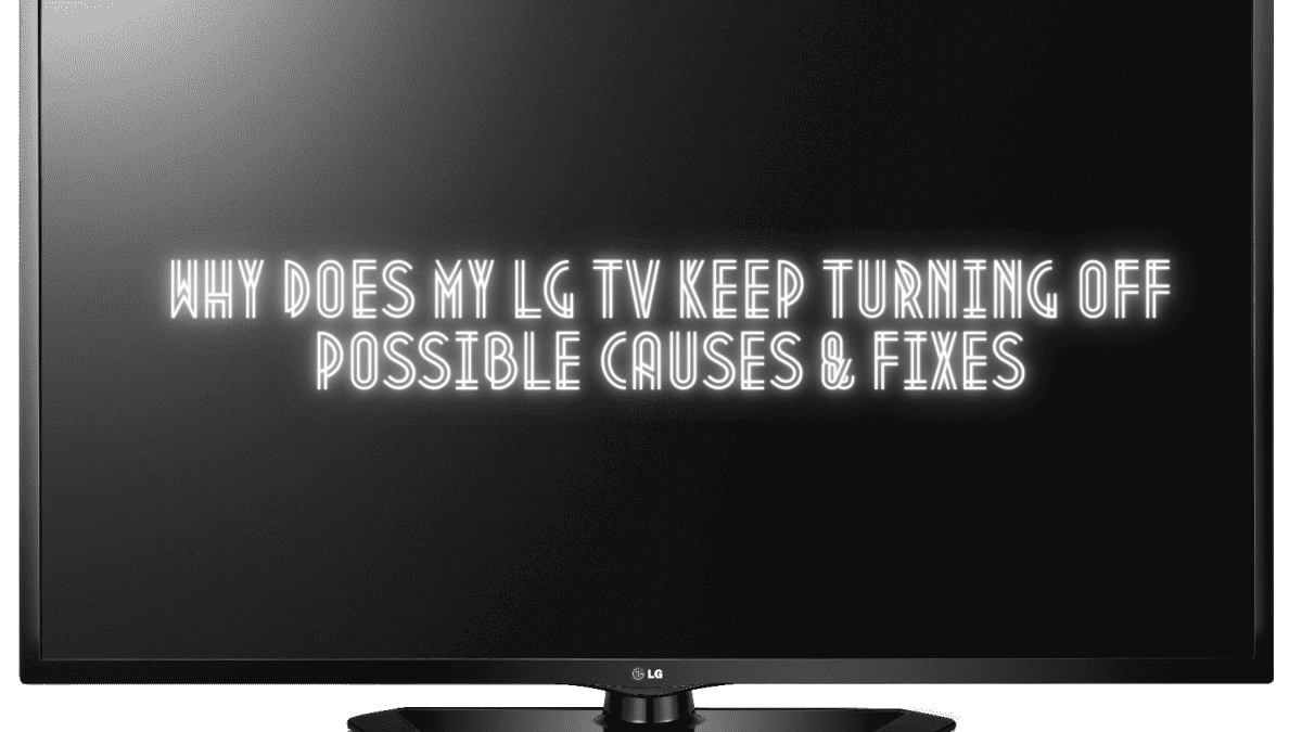 Why Does my LG TV Keep Turning Off