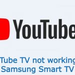 YouTube TV not working on Samsung TV