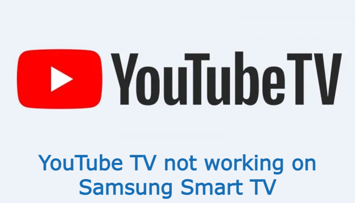 YouTube TV not working on Samsung TV