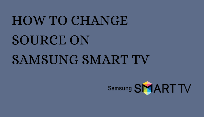 How to Change Source on Samsung Smart TV