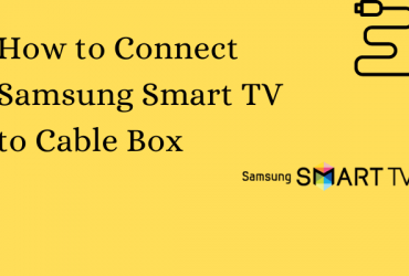 How to Connect Samsung Smart TV to Cable Box