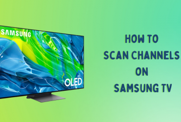 How to Scan Channels on Samsung TV