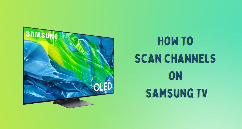 How to Scan Channels on Samsung TV