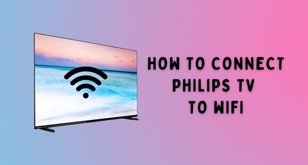how to connect philips tv to wifi