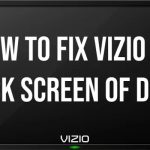 How to Fix Vizio TV Black Screen of Death