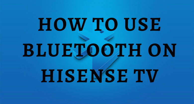Bluetooth on Hisense TV-FEATURED IMAGE