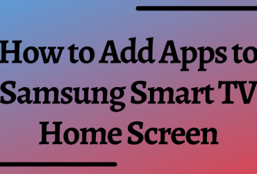 How to Add Apps to Samsung Smart TV Home Screen-FEATURED IMAGE