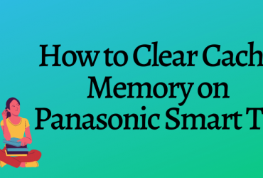 How to Clear Cache on Panasonic Smart TV-FEATURED IMAGE