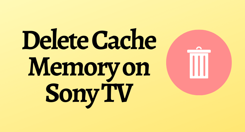 Clear Cache on Sony TV-FEATURED IMAGE