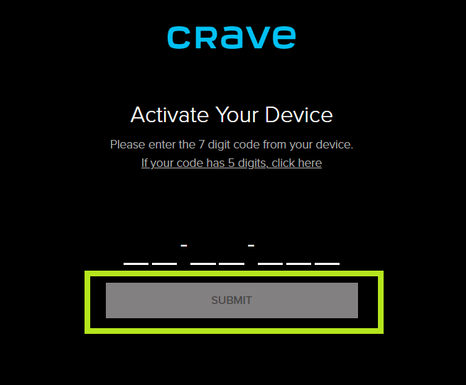 Enter the Activation code on your Crave app. 