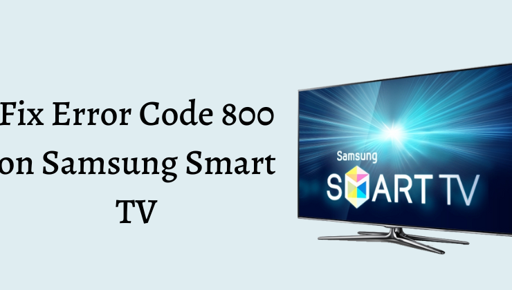Fix Samsung Smart TV Error Code 800
