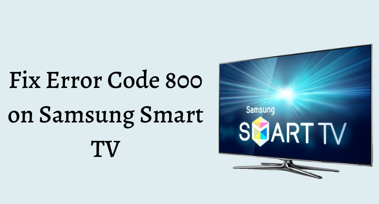 Fix Samsung Smart TV Error Code 800