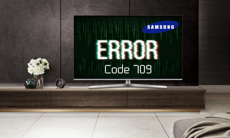 Samsung smart TV error code 709