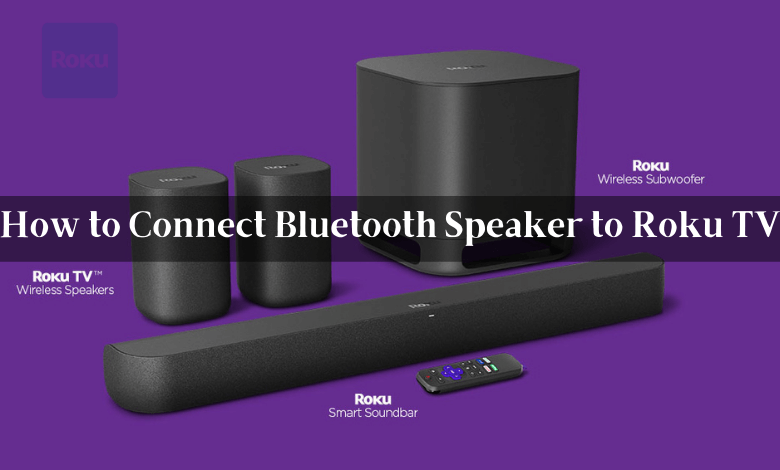 How to connect Bluetooth speakers to Roku TV
