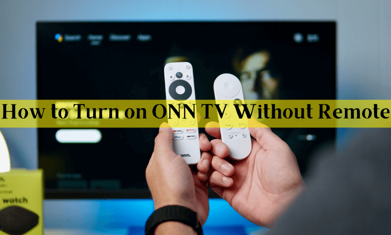 How to turn on ONN TV without remote