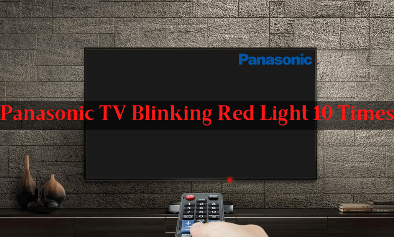 Panasonic TV blinking Red Light 10 times