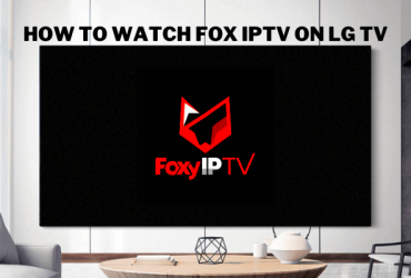 How to watch Fox IPTV on LG TV