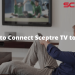 How to Connect Sceptre TV to WiFi