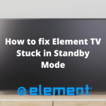 How to fix Element TV Stuck in Standby Mode