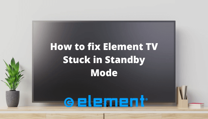 How to fix Element TV Stuck in Standby Mode