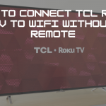 How to connect TCL Roku TV to WiFi Without Remote