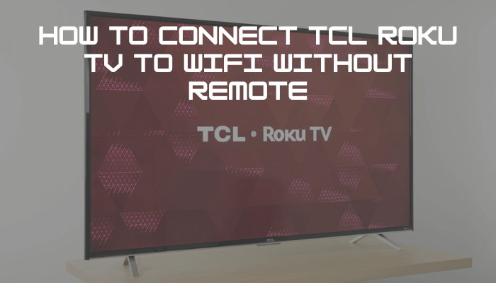 How to connect TCL Roku TV to WiFi Without Remote