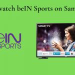 How to watch beIN Sports on Samsung TV