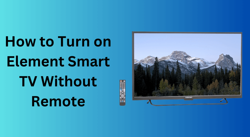 How to Turn on Element TV without remote